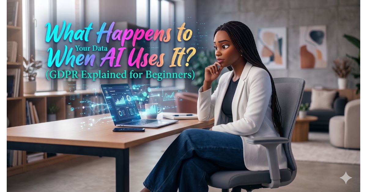 What Happens to Your Data When AI Uses It? (GDPR Explained for Beginners)