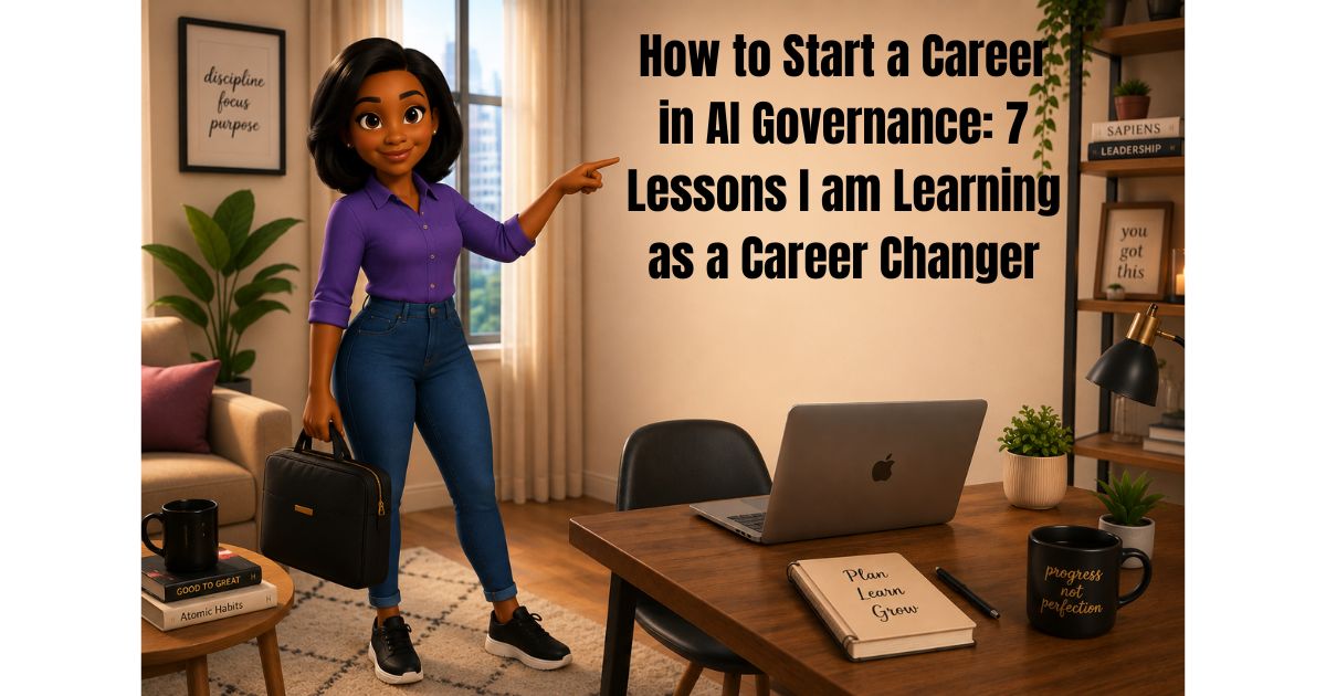 How to Start a Career in AI Governance: 7 Lessons I am Learning as a Career Changer